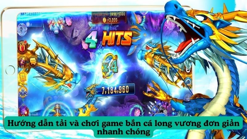 Hướng dẫn tải và chơi game bắn cá long vương đơn giản nhanh chóng